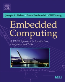 Embedded Computing : A VLIW Approach to Architecture, Compilers and Tools