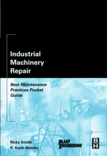 Industrial Machinery Repair : Best Maintenance Practices Pocket Guide