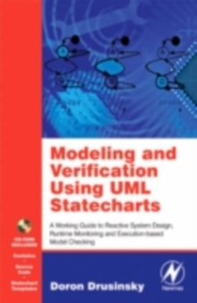 Modeling and Verification Using UML Statecharts : A Working Guide to Reactive System Design, Runtime Monitoring and Execution-based Model Checking