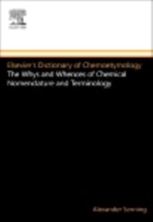 Elsevier's Dictionary of Chemoetymology : The Whys and Whences of Chemical Nomenclature and Terminology