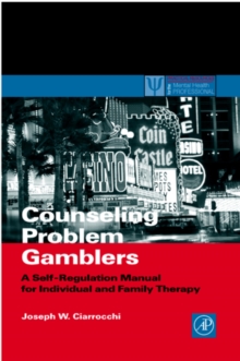 Counseling Problem Gamblers : A Self-Regulation Manual for Individual and Family Therapy