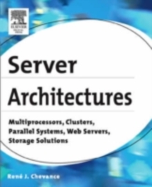 Server Architectures : Multiprocessors, Clusters, Parallel Systems, Web Servers, Storage Solutions