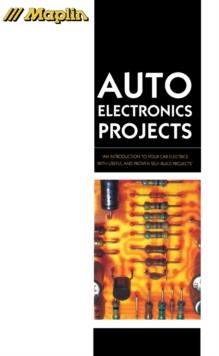 Auto Electronics Projects : An Introduction to Your Car Electrics with Useful and Proven Self-Buld Projects