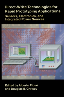 Direct-Write Technologies for Rapid Prototyping Applications : Sensors, Electronics, and Integrated Power Sources