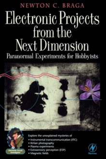 Electronic Projects from the Next Dimension : Paranormal Experiments for Hobbyists