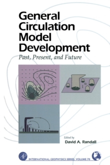 General Circulation Model Development : Past, Present, and Future