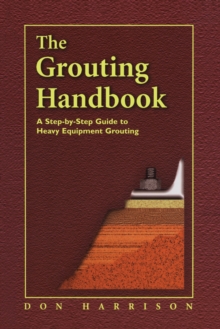 The Grouting Handbook : A Step-by-Step Guide to Heavy Equipment Grouting