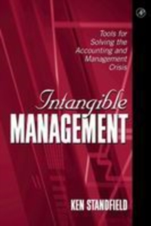 Intangible Management : Tools for Solving the Accounting and Management Crisis