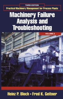 Practical Machinery Management for Process Plants: Volume 2 : Machinery Failure Analysis and Troubleshooting