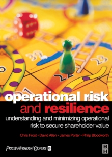 Operational Risk and Resilience : Understanding and Minimising Operational Risk to Secure Shareholder Value