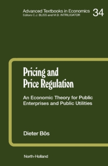 Pricing and Price Regulation : An Economic Theory for Public Enterprises and Public Utilities