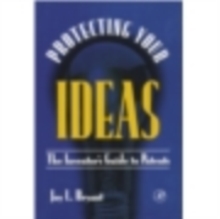 Protecting Your Ideas : The Inventor's Guide to Patents