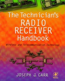 The Technician's Radio Receiver Handbook : Wireless and Telecommunication Technology