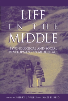 Life in the Middle : Psychological and Social Development in Middle Age