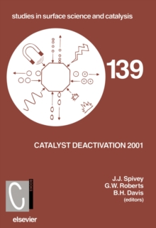 Catalyst Deactivation 2001 : Proceedings of the 9th International Symposium, Lexington, KY, USA, October 2001