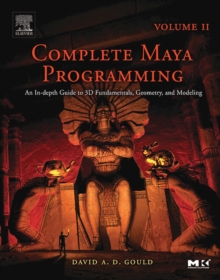 Complete Maya Programming Volume II : An In-depth Guide to 3D Fundamentals, Geometry, and Modeling