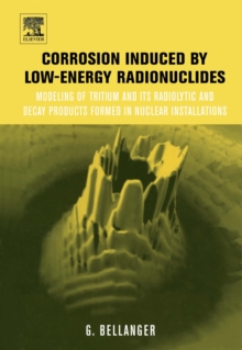 Corrosion induced by low-energy radionuclides : Modeling of Tritium and Its Radiolytic and Decay Products Formed in Nuclear Installations