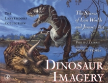 Dinosaur Imagery : The Science of Lost Worlds and Jurassic Art: The Lanzendorf Collection