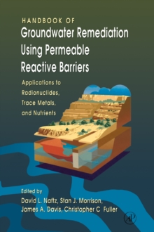 Handbook of Groundwater Remediation using Permeable Reactive Barriers : Applications to Radionuclides, Trace Metals, and Nutrients