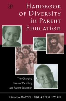 Handbook of Diversity in Parent Education : The Changing Faces of Parenting and Parent Education