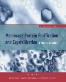 Membrane Protein Purification and Crystallization : A Practical Guide