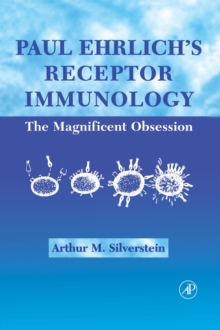 Paul Ehrlich's Receptor Immunology : The Magnificent Obsession