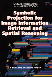 Symbolic Projection for Image Information Retrieval and Spatial Reasoning : Theory, Applications and Systems for Image Information Retrieval and Spatial Reasoning