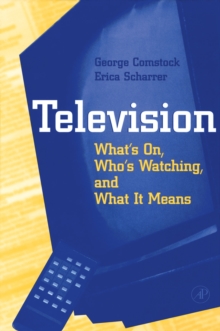 Television : What's on, Who's Watching, and What it Means