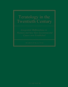 Teratology in the Twentieth Century : Congenital malformations in humans and how their environmental causes were established