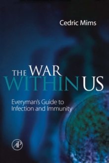 The War Within Us : Everyman's Guide to Infection and Immunity