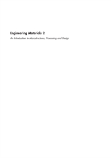 Engineering Materials Volume 2 : An Introduction to Microstructures, Processing and Design