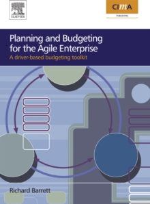 Planning and Budgeting for the Agile Enterprise : A driver-based budgeting toolkit