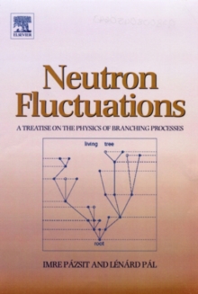 Neutron Fluctuations : A Treatise on the Physics of Branching Processes