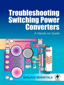 Troubleshooting Switching Power Converters : A Hands-on Guide