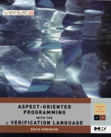 Aspect-Oriented Programming with the e Verification Language : A Pragmatic Guide for Testbench Developers