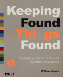 Keeping Found Things Found: The Study and Practice of Personal Information Management