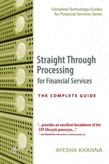 Straight Through Processing for Financial Services : The Complete Guide