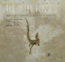 The Jehol Fossils : The Emergence of Feathered Dinosaurs, Beaked Birds and Flowering Plants