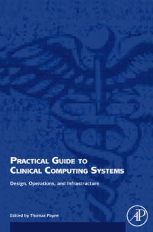 Practical Guide to Clinical Computing Systems : Design, Operations, and Infrastructure