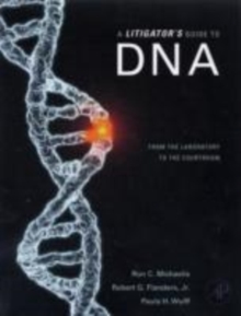 A Litigator's Guide to DNA : From the Laboratory to the Courtroom