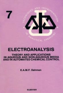 Electroanalysis : Theory and Applications in Aqueous and Non-Aqueous Media and in Automated Chemical Control