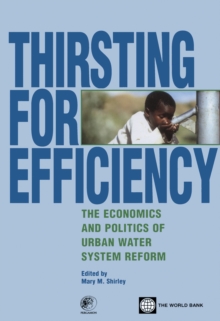 Thirsting for Efficiency : The Economics and Politics of Urban Water System Reform