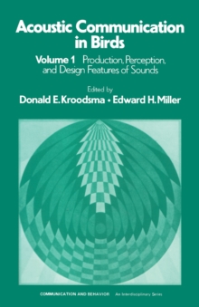 Acoustic Communication in Birds : Production, Perception and Design Features of Sounds