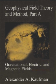 Geophysical Field Theory and Method, Part A : Gravitational, Electric, and Magnetic Fields