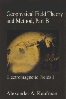 Geophysical Field Theory and Method, Part B : Electromagnetic Fields I