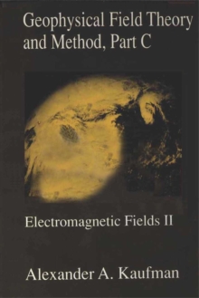 Geophysical Field Theory and Method, Part C : Electromagnetic Fields II