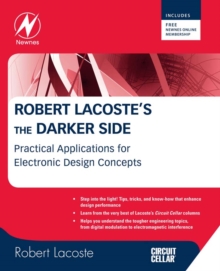 Robert Lacoste's The Darker Side : Practical Applications for Electronic Design Concepts from Circuit Cellar