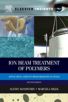 Ion Beam Treatment of Polymers : Application Aspects from Medicine to Space, Hardback Book Ion Beam Treatment of Polymers : Application Aspects from Medicine to Space, Hardback Book