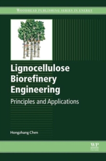 Lignocellulose Biorefinery Engineering : Principles and Applications, Hardback Book Lignocellulose Biorefinery Engineering : Principles and Applications, Hardback Book