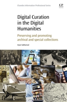 Digital Curation in the Digital Humanities : Preserving and Promoting Archival and Special Collections, Paperback / softback Book Digital Curation in the Digital Humanities : Preserving and Promoting Archival and Special Collections, Paperback / softback Book